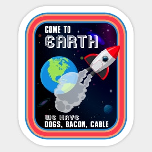 Come To Earth We have Dogs, Bacon, Cable Sticker